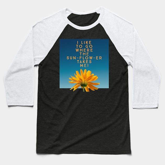 I like to go where the sunflower takes me Baseball T-Shirt by alofolo